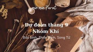 DỰ ĐOÁN THÁNG 9 NHÓM KHÍ (Bảo Bình, Thiên Bình, Song Tử)