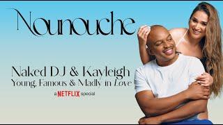NOUNOUCHE-  NAKED DJ & KAYLEIGH SCHWARK From @netflixsa hit reality show Young, Famous & African.