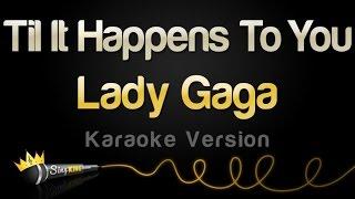 Lady Gaga - Til It Happens To You (Karaoke Version)