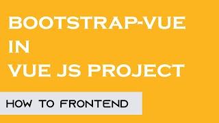 How to add bootstrap in Vue JS project | Bootstrap-Vue