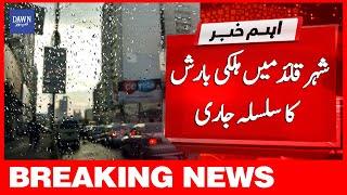 Breaking News | Shahr-e-Quaid Mai Halki Barish Ka Silsila Jaari | Dawn News