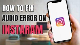 How To Fix Audio Unavailable On Instagram Reels?