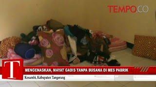 Ditemukan Mayat Gadis di Mes Pabrik, Ada Cangkul