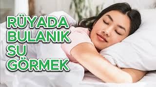 Rüyada Bulanık Su Görmek Ne Anlama Gelir?