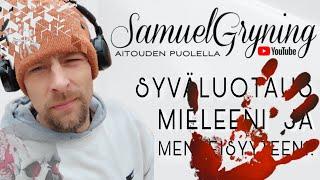 Samuel Gryning Live! BRUTAALI VÄKIVALTA JA HENKIRIKOKSET! SYVÄLUOTAUS MIELEENI JA MENNEISYYTEENI!