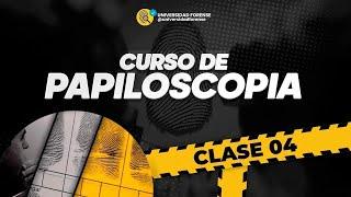 PAPILOSCOPIA FORENSE - CLASE 04