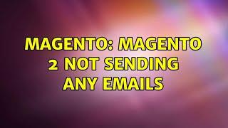 Magento: Magento 2 not sending any emails (3 Solutions!!)