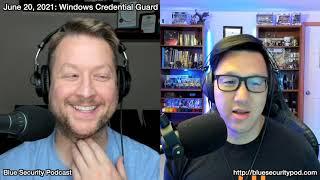 Blue Security Podcast - 2021-06-20 - Windows Defender Credential Guard