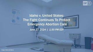 Idaho v. United States: The Fight Continues To Protect Emergency Abortion Care