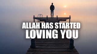 A SIGN THAT ALLAH HAS STARTED LOVING YOU