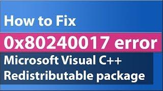 How to Fix 0x80240017 Error  setup fail unspecified error  Microsoft visual c++ 2015 redistributable