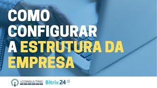 Como Configurar a Estrutura da Empresa | Bitrix24