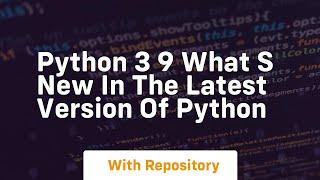 Python 3 9 what s new in the latest version of python