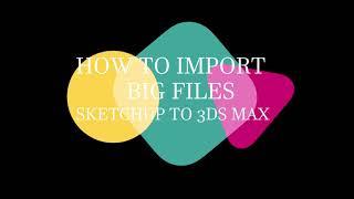 how to convert sketchup file into 3ds max get messages  "x32 reader terminated unexpected..."???