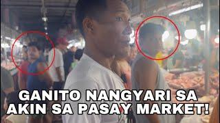 GANITO NANGYARI SA AKIN SA PASAY MARKET