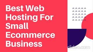 Best Web Hosting For Small Business Ecommerce