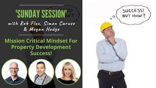 Sunday Session 197: Mission Critical Mindset For Property Development Success!