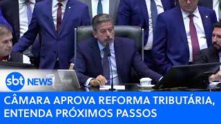 Câmara aprova reforma tributária, entenda próximos passos