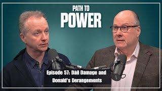 Path to Power Episode 57 | Dáil Damage and Donald's Derangements