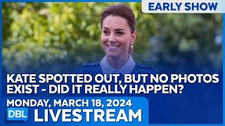 Kate Spotted Outside But No Photos Exist, Did It Really Happen? | Monday, March 19, 2024