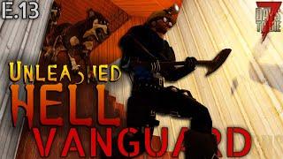 "Unleashed Hell" - VANGUARD (EP. 13) - 7 Days to Die Let's Play Series