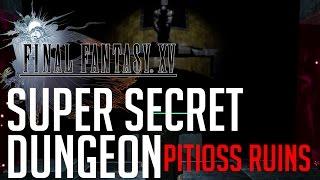 Final Fantasy XV SUPER SECRET DUNGEON PITIOSS RUINS LOCATION