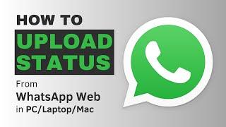 How to Upload Status from Whatsapp Web in PC/Laptop/Mac