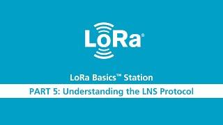 LoRa Basics Station Workshop Part 5 LNS Protocol