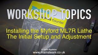 MYFORD ML7R TECHNICAL SETUP AND ADJUSTMENT - WORKSHOP TOPICS