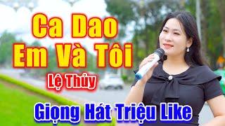 Ca Dao Em Và Tôi - Đây Mới Là Giọng Hát Đường Phố Xứng Đáng Được Triệu Like - Lệ Thủy