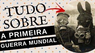 TUDO SOBRE A PRIMEIRA GUERRA MUNDIAL