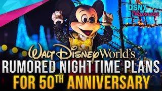 DISNEY WORLD's Rumored Nighttime Plans For 50th Anniversary in 2021 - Disney News - 2/15/18