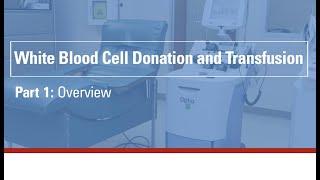 White blood cell donation and transfusion - part 1: Overview