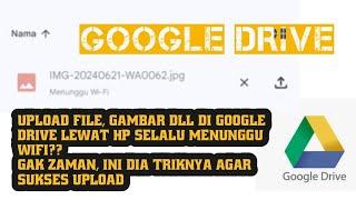 Solusi Selalu Menunggu Saat upload file di google Drive Melalui Hp??!! 10000% SUKSES!!!