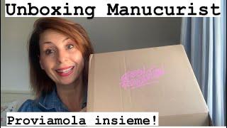 UNBOXING MANUCURISTPROVIAMOLA INSIEME!