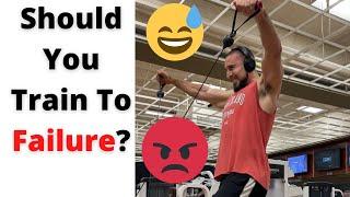 Should you train to failure every set I How often should you train to failure