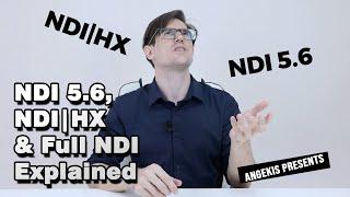 NDI 5.6, NDI|HX & Full NDI Explained