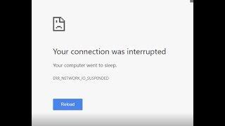 Your connection was interrupted 'ERR_NETWORK_IO_SUSPENDED' Your computer went to sleep (chrome)