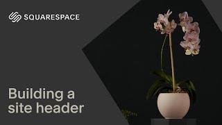 Building a Site Header | Squarespace 7.1 (Classic Editor)