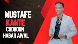 MUSTAFE KANTE || CUDDOON HABAR AWAL || HEES CUSUB 2025 VIDEOS OFFICIAL VIDEO