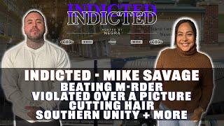 Indicted - Mike Savage - Beating M-rder, Violated over a Picture, Cutting Hair, Southern Unity +more