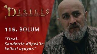 Diriliş Ertuğrul 115. Bölüm - Final- Saadettin Köpek’in kellesi uçuyor.