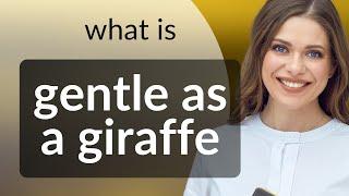 Gentle As A Giraffe: Exploring English Idioms