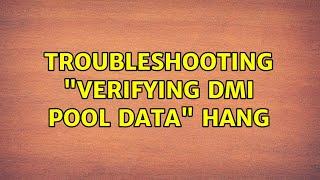 Troubleshooting "Verifying DMI pool data" hang