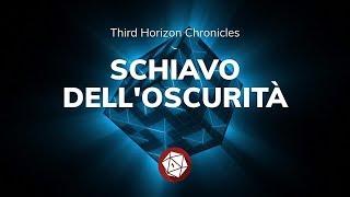 Schiavo dell'Oscurità - Third Horizon Chronicles (Not the End)