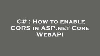 C# : How to enable CORS in ASP.net Core WebAPI