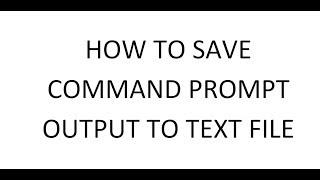 how to save command prompt output to text file
