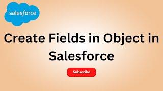 Create Fields in Object in Salesforce