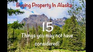 Buying Property in Alaska: 15 things you may not have considered whether living remotely or in town