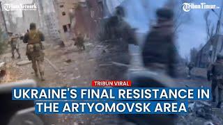 Video of the Last Resistance of Ukrainian Troops in Artyomovsk